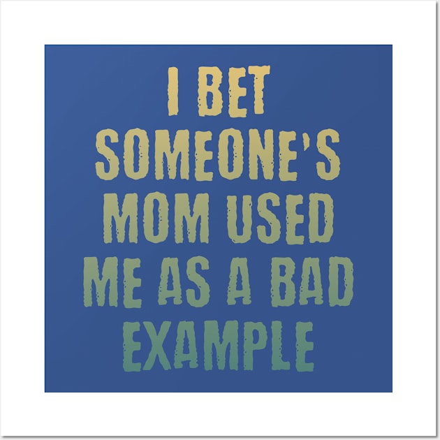 Someone's mom used me as a bad example funny saying design Wall Art by Luxinda